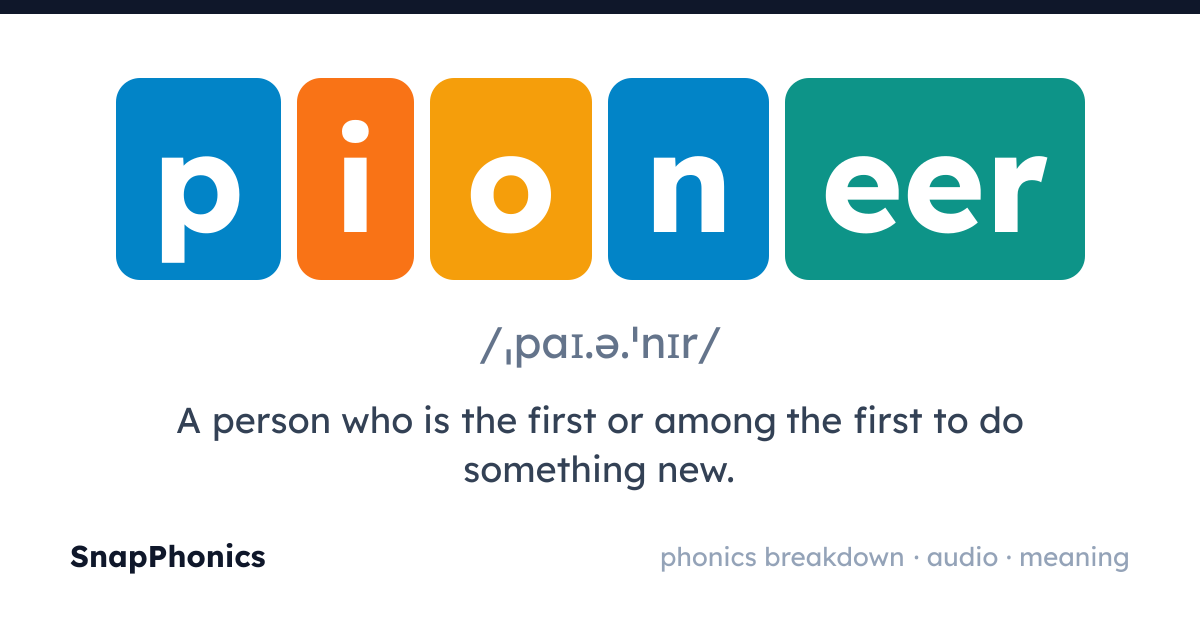 pioneer — pronunciation, phonics breakdown & meaning | SnapPhonics